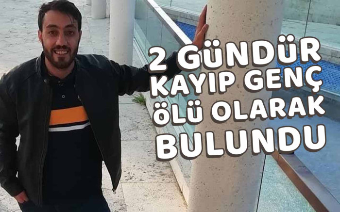 2 Gündür Aranan Genç Ölü Olarak Bulundu