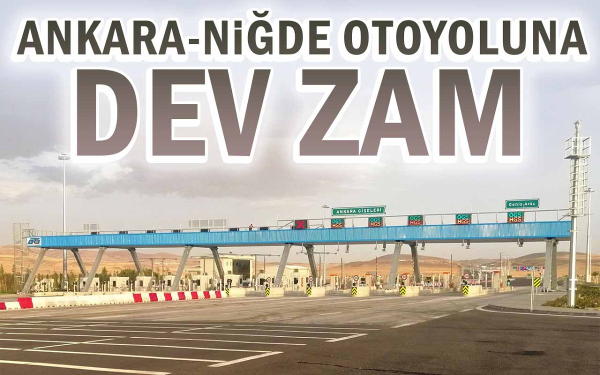 Ankara-Niğde Otoyoluna Dev Zam