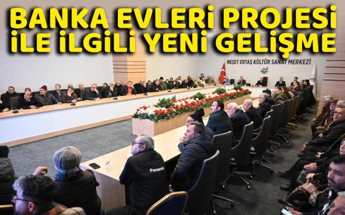 Banka Evleri projesi ile ilgili yeni gelişme