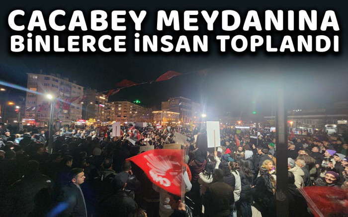 Cacabey Meydanına binlerce insan toplandı