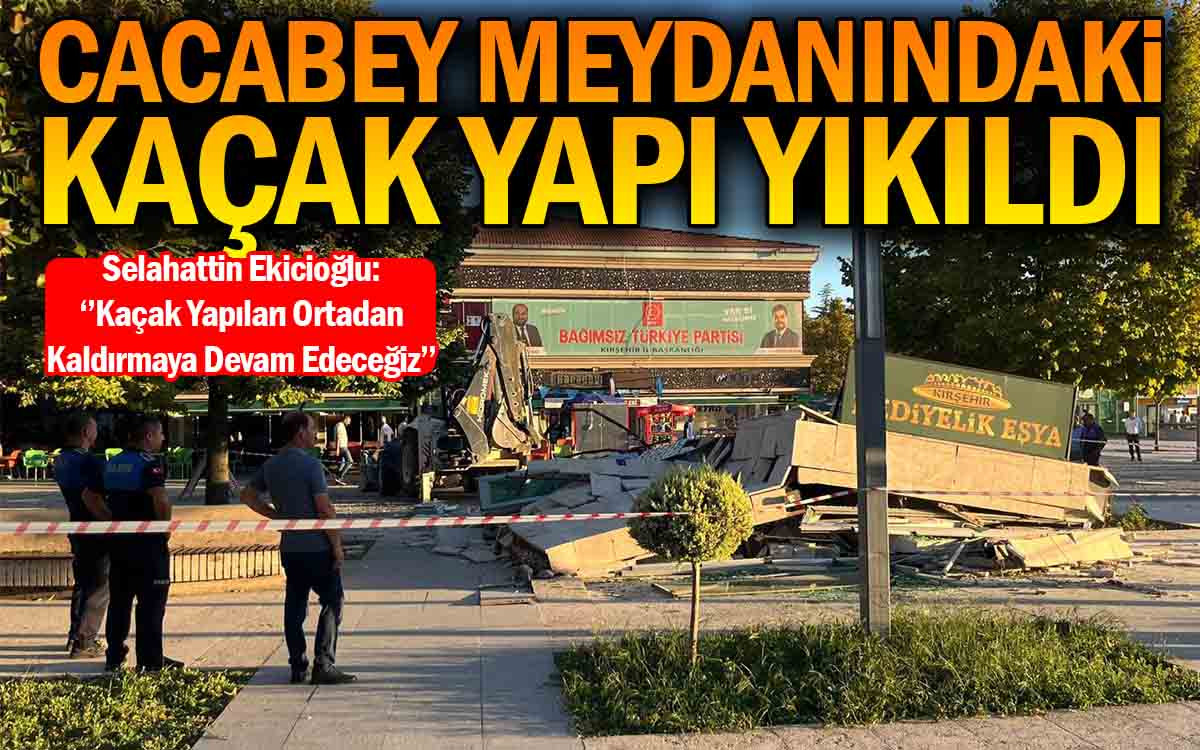 Cacabey Meydanındaki Kaçak Yapı Yıkıldı