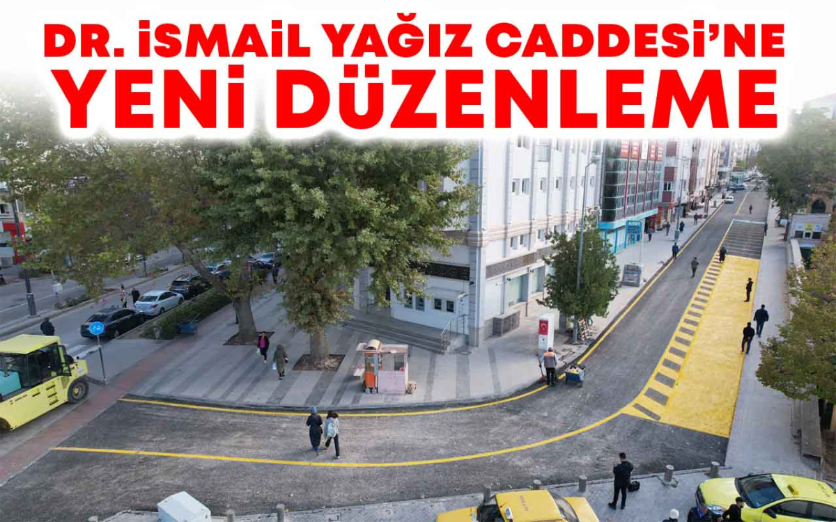 Dr.İsmail Yağız Caddesi'ne Yeni Düzenleme