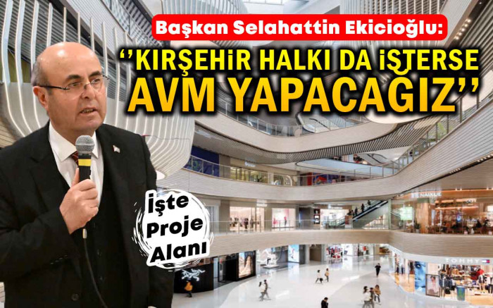 Halk İsterse Kırşehir'e AVM Yapılacak