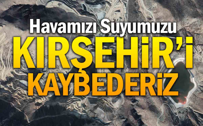   Havamızı Suyumuzu Kırşehir'i Kaybederiz