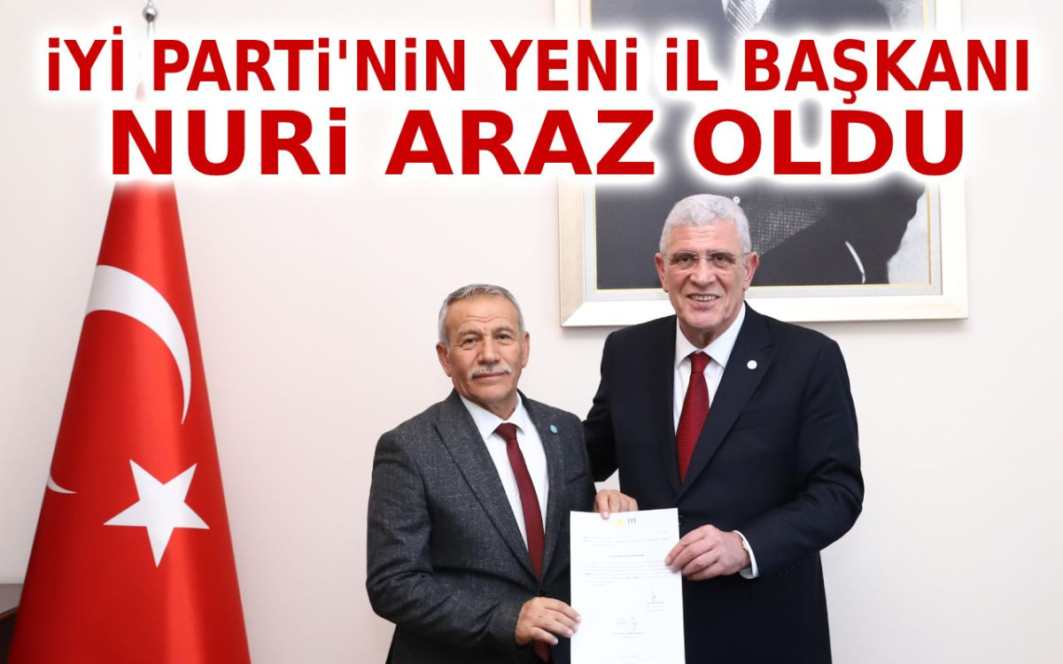 İYİ Parti'nin Yeni İl Başkanı Nuri Araz Oldu