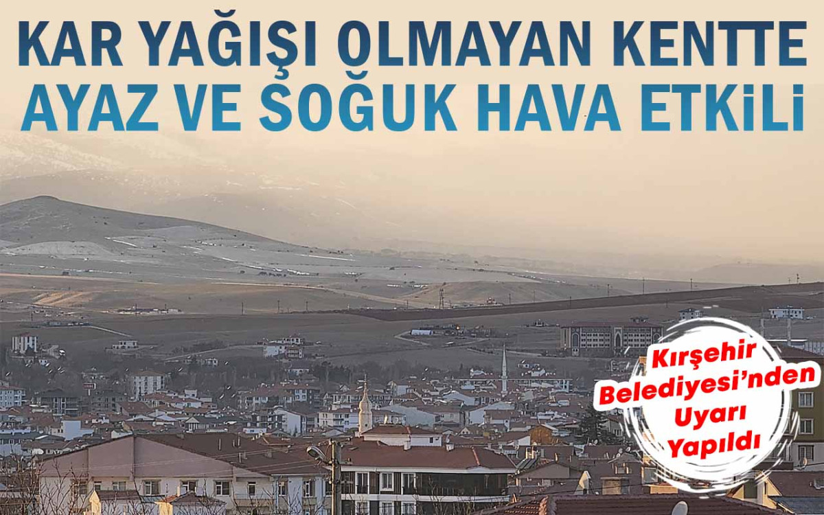 Kar yağışı yaşanmayan Kırşehir'de soğuk hava etkili