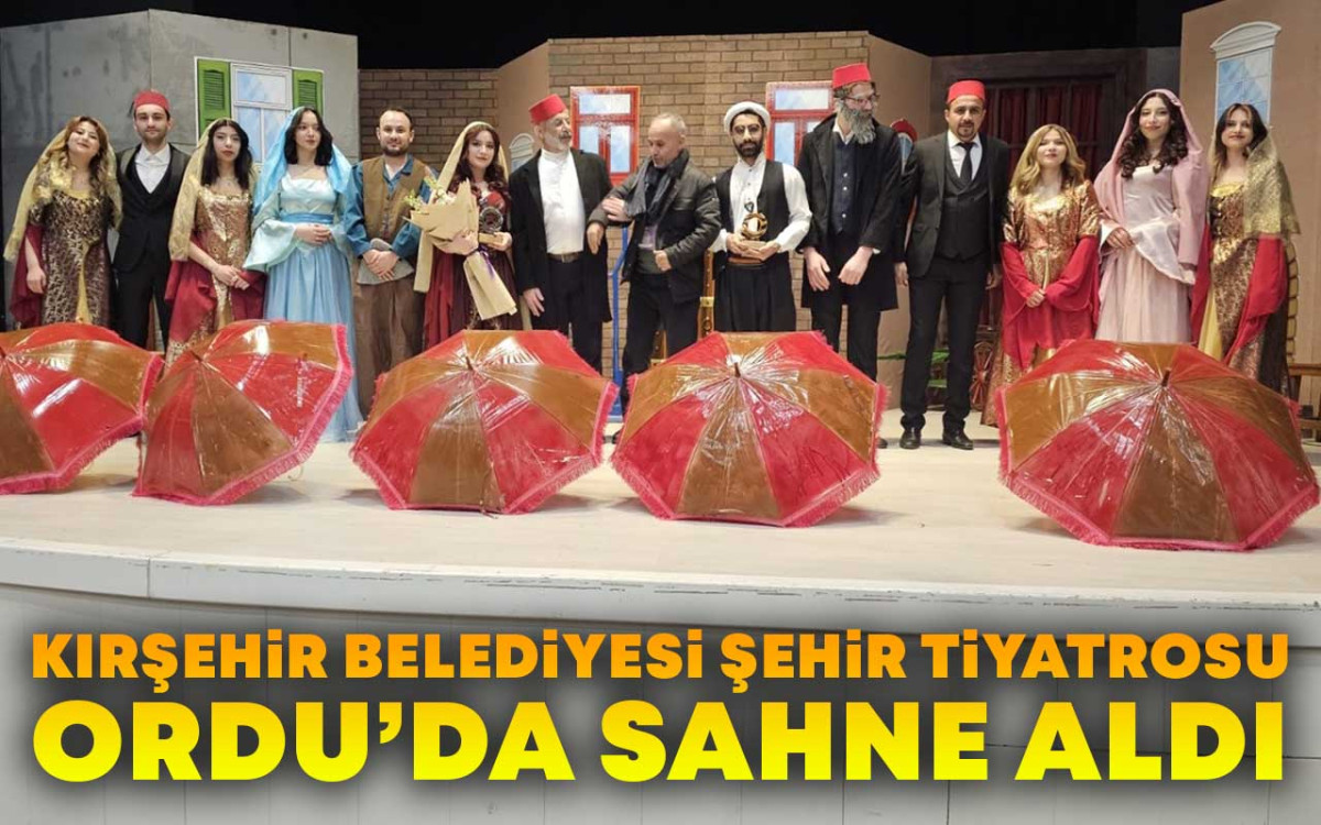 Kırşehir Belediyesi Şehir Tiyatrosu Ordu'da sahne aldı