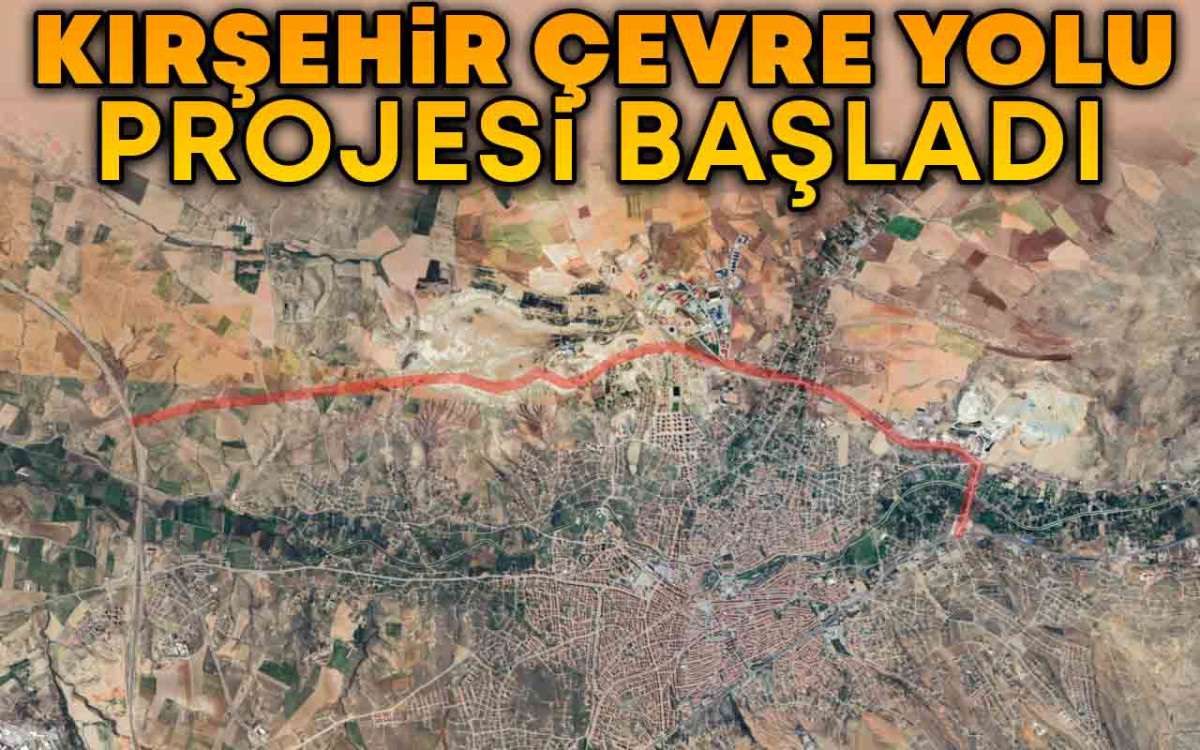 Kırşehir Çevre Yolu Projesi'ne Başlandı