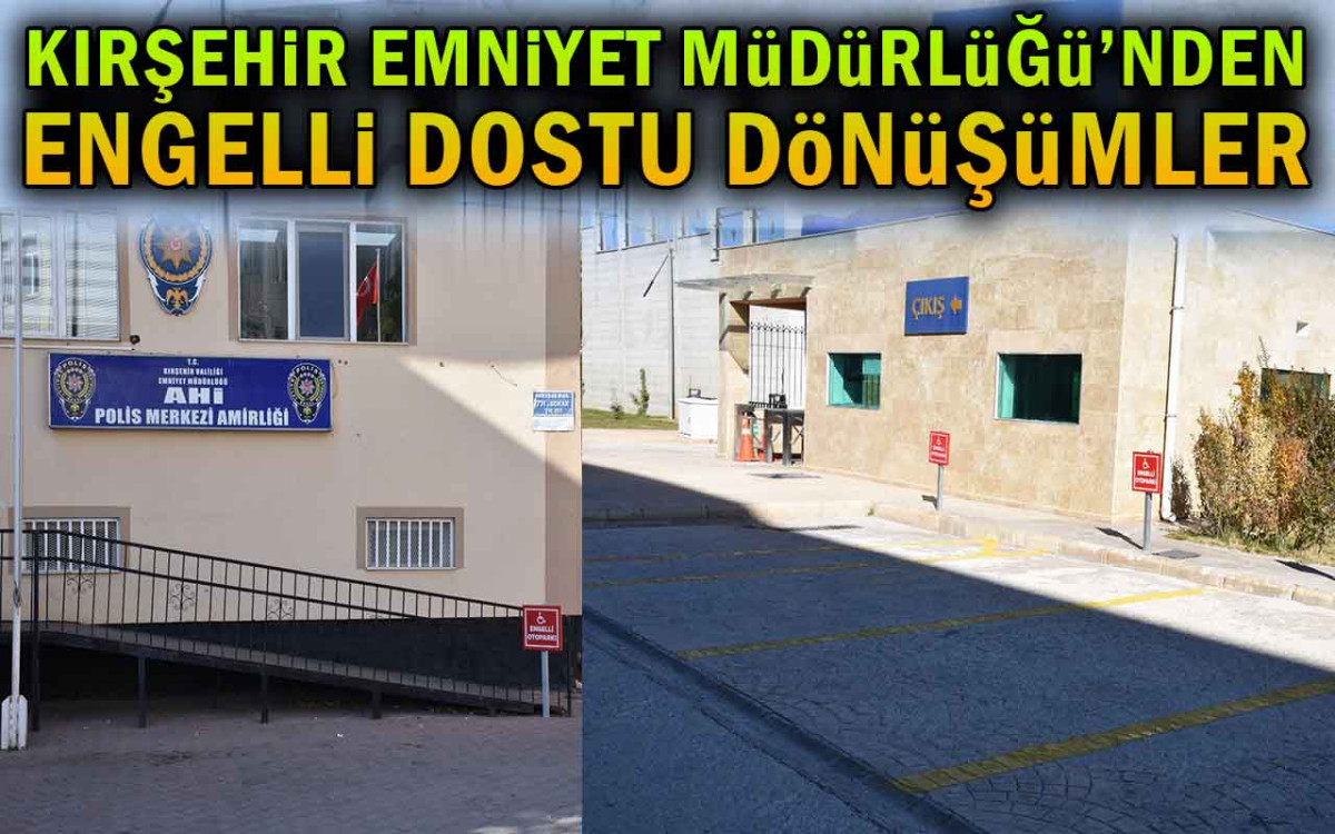 Kırşehir Emniyet Müdürlüğü'nden Engelli Dostu Dönüşümler