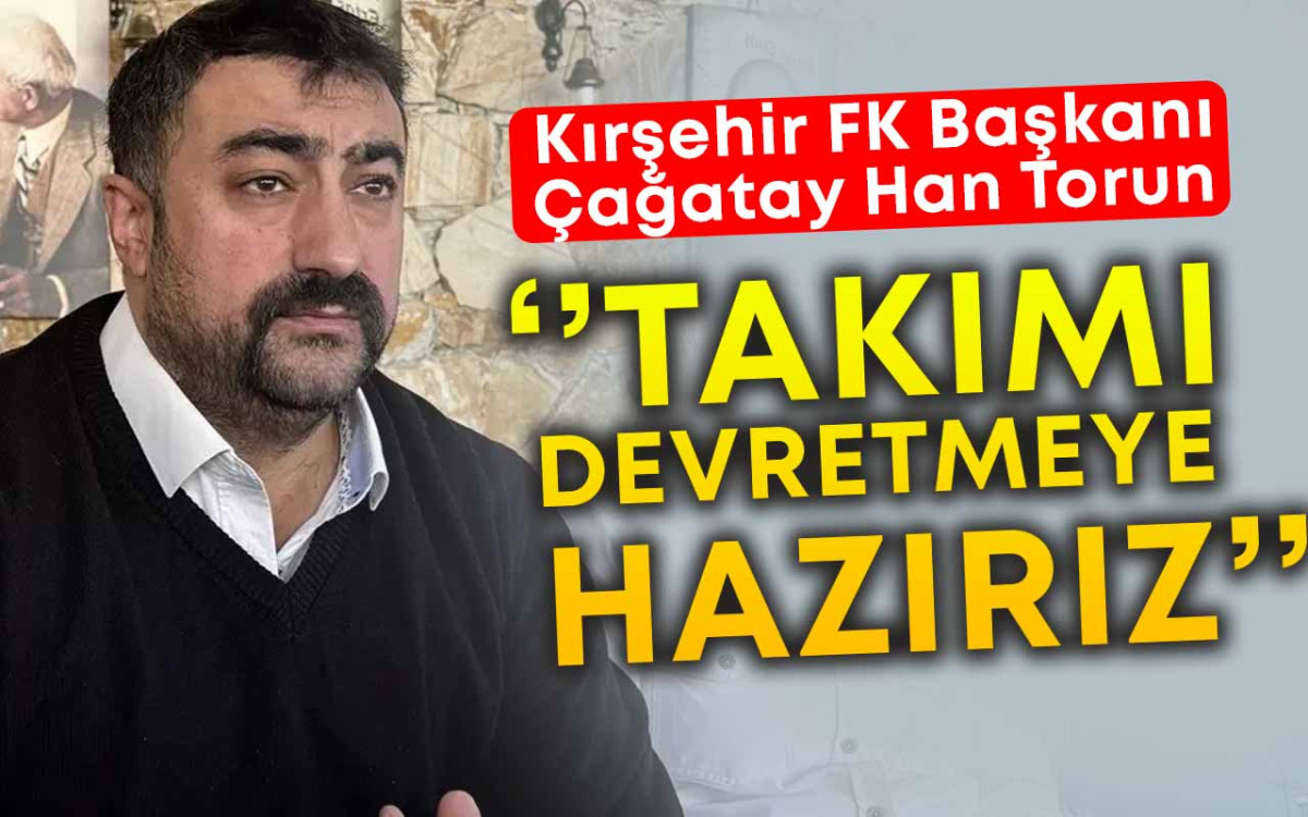 Kırşehir FK'yı Devretmeye Hazırız