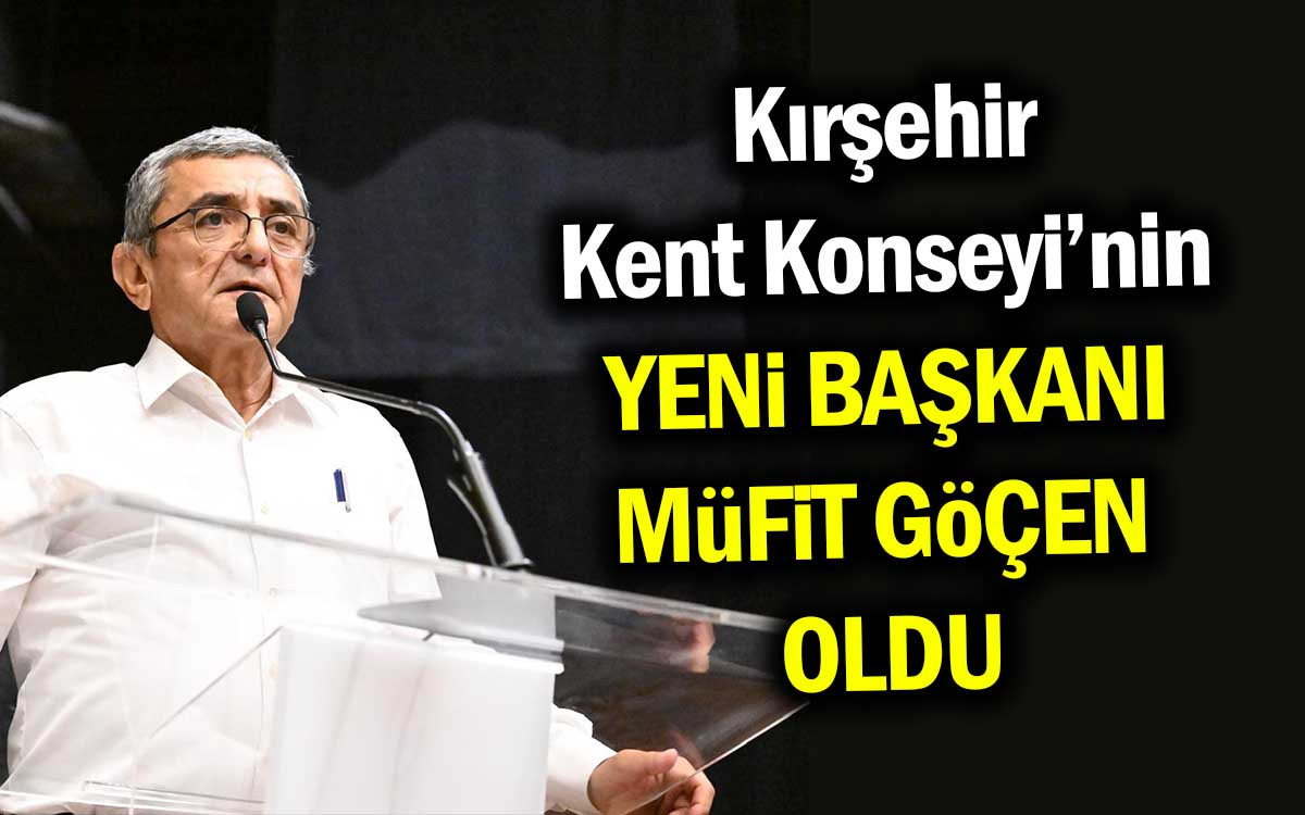 Kırşehir Kent Konseyi'nin Yeni Başkanı Müfit Göçen Oldu