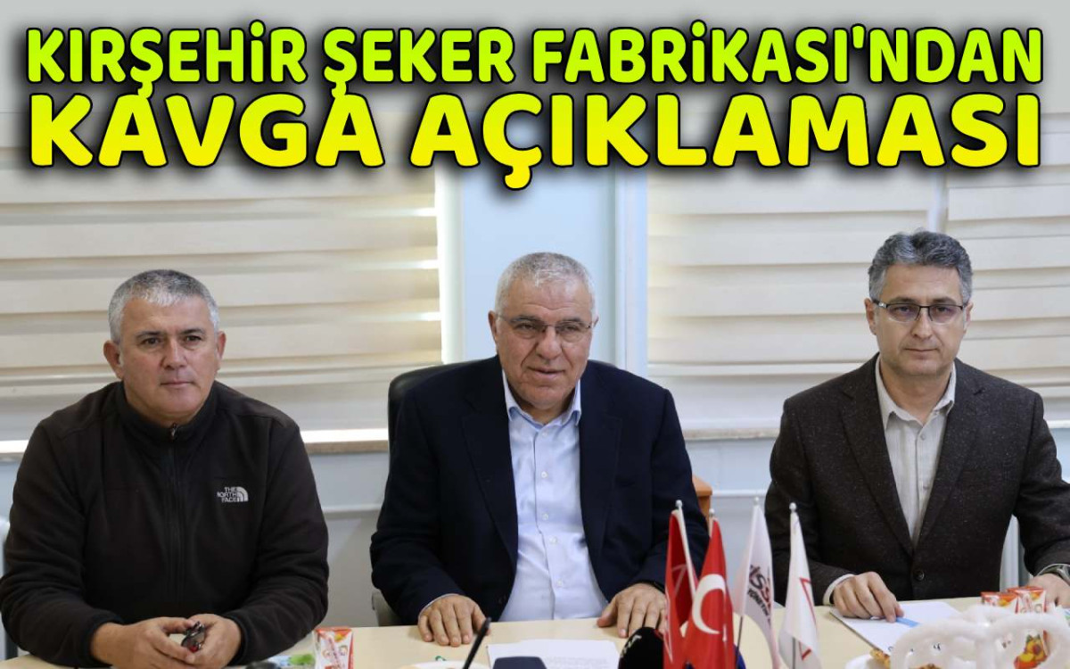 Kırşehir Şeker Fabrikası'ndan Kavga Açıklaması