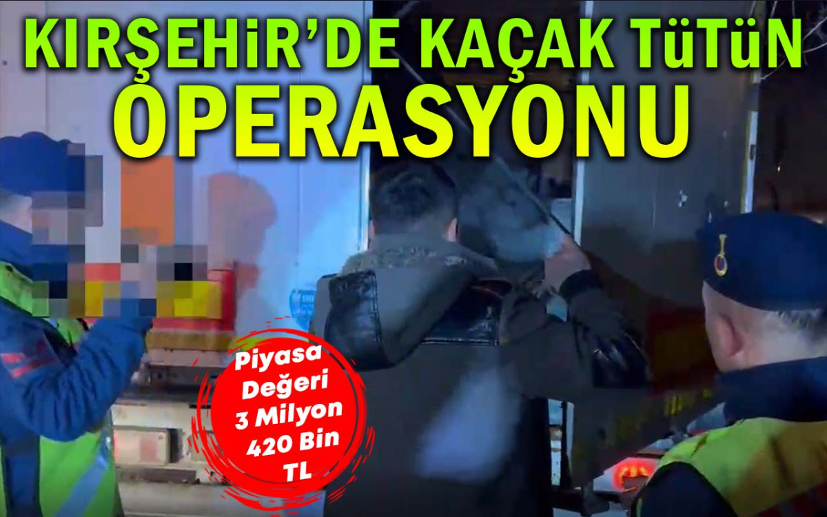 Kırşehir'de 3 Milyon 240 bin liralık kaçak tütün ele geçirildi