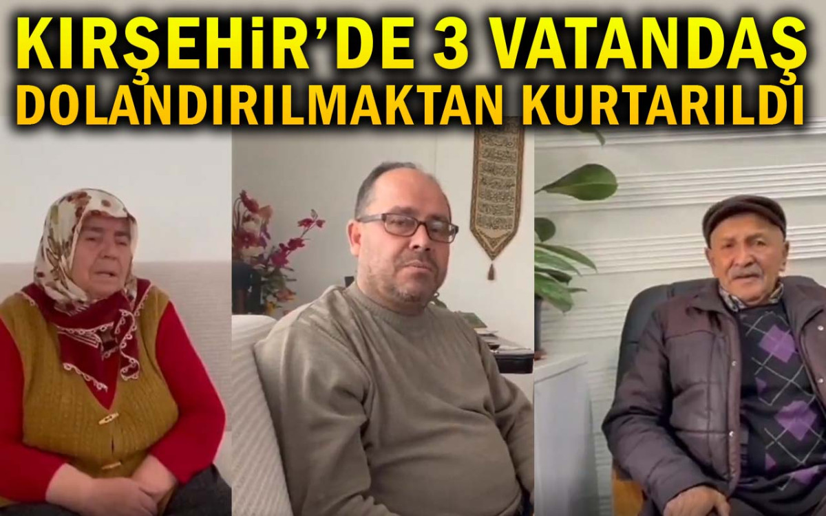 Kırşehir'de 3 Vatandaş Dolandırılmaktan Kurtarıldı