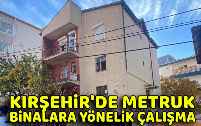 Kırşehir'de Metruk Evlere Yönelik Çalışma