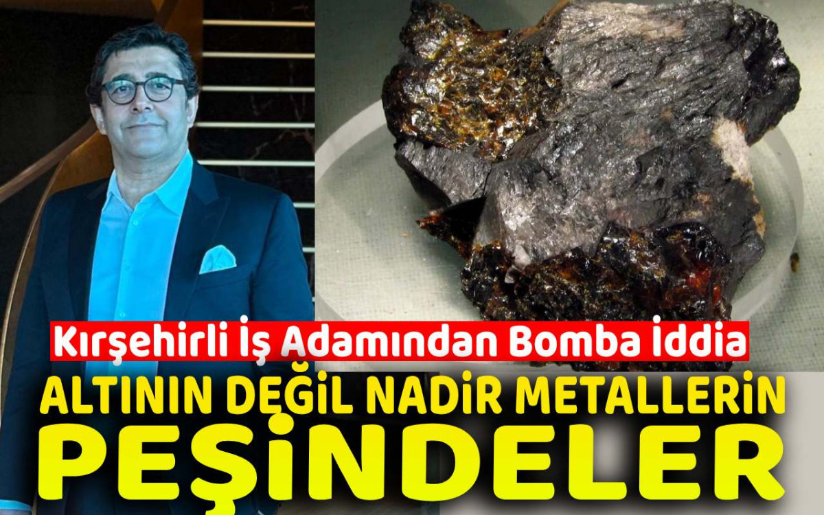 Kırşehir'de Nadir Metallerin Peşindeler