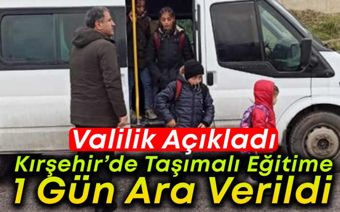 Kırşehir'de taşımalı eğitime 1 gün ara verildi