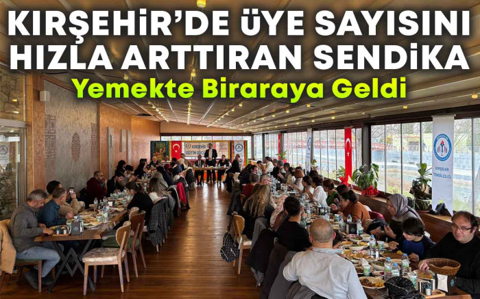 Kırşehir'de Üye Sayısını Hızla Arttıran Sendika  