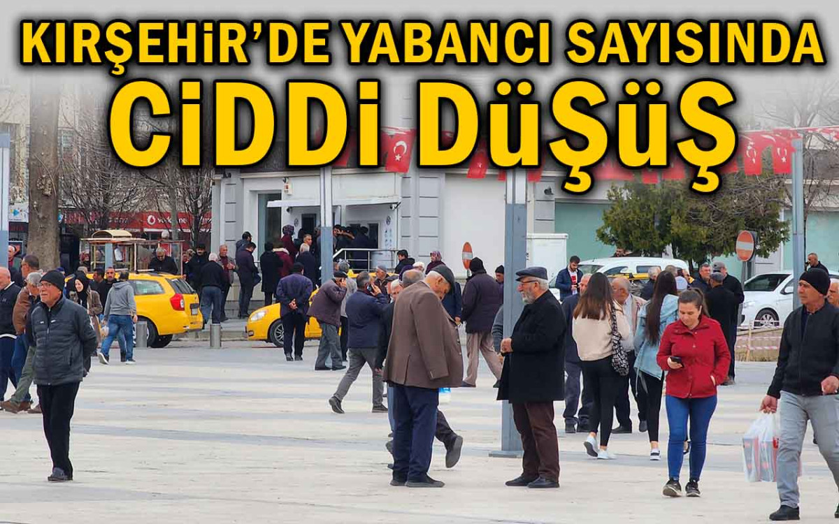 Kırşehir'de Yabancı Sayısında Ciddi Düşüş