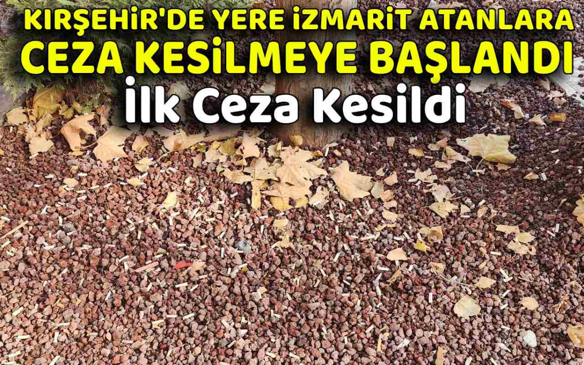 Kırşehir'de Yere İzmarit Atanlara Ceza Kesilmeye Başlandı