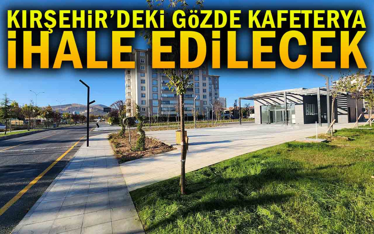 Kırşehir'deki Gözde Kafeterya İhale Edilecek