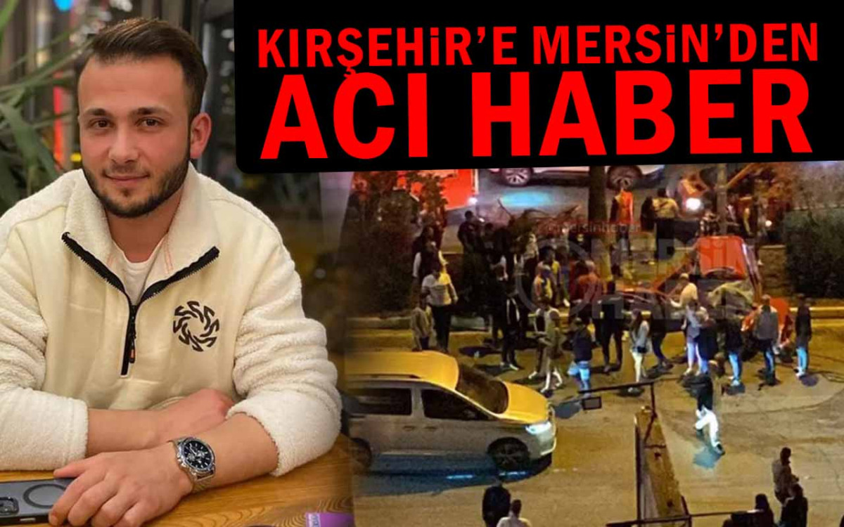 Kırşehir'e Mersin'den Acı Haber