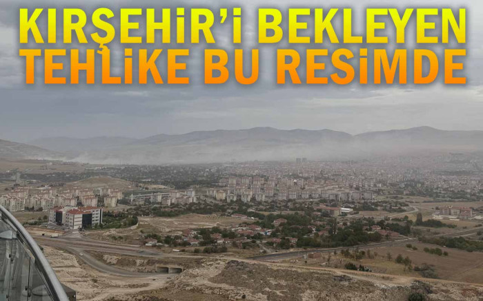 Kırşehir'i Bekleyen Tehlike Bu Resimde