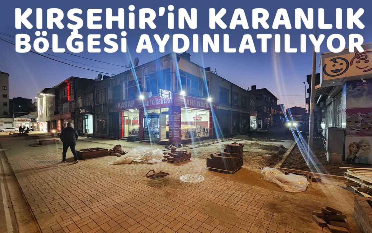 Kırşehir'in Karanlık Bölgesi Aydınlatılıyor