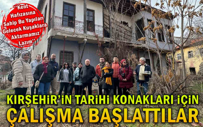 Kırşehir'in Tarihi Konakları İçin Çalışma Başlattılar