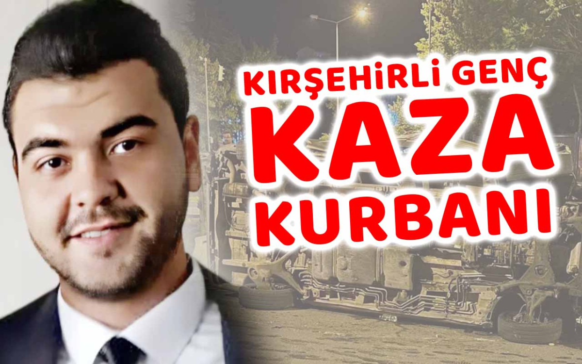 Kırşehirli Genç Kaza Kurbanı Oldu