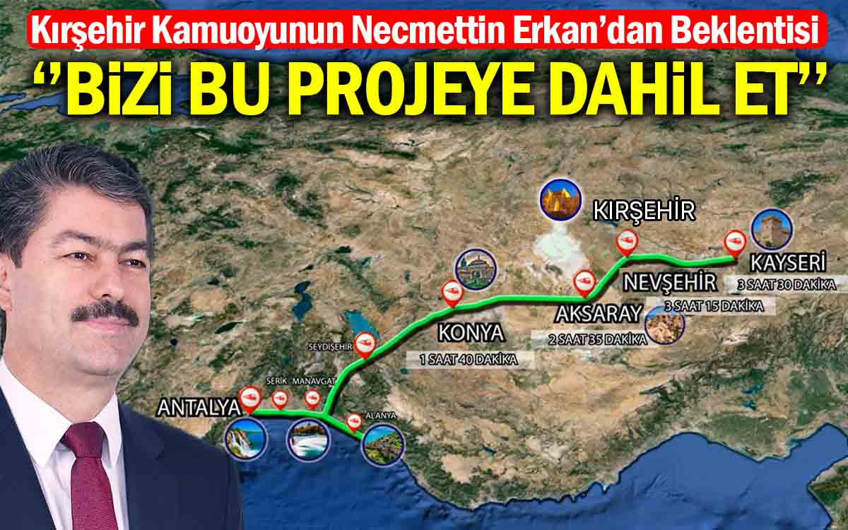 Necmettin Erkan Kırşehir'i Bu Projeye Dahil Etsin