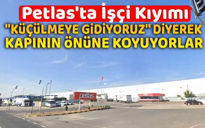 Petlas'ta Küçülme Gerekçesiyle İşçi Kıyımı Yapılıyor