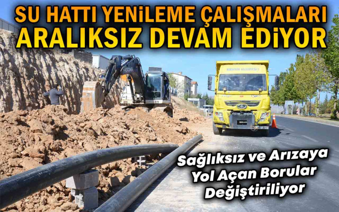 Su Hattı Yenileme Çalışmaları Aralıksız Devam Ediyor