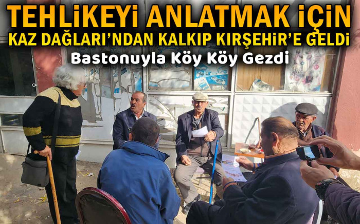 Tehlikeyi Anlatmak İçin Kaz Dağları'ndan Kalkıp Kırşehir'e Geldi