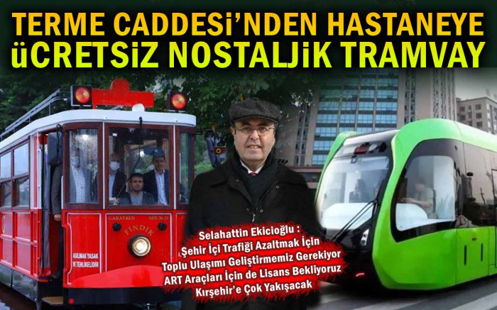 Terme Caddesi'nden Hastaneye Ücretsiz Nostaljik Tramvay