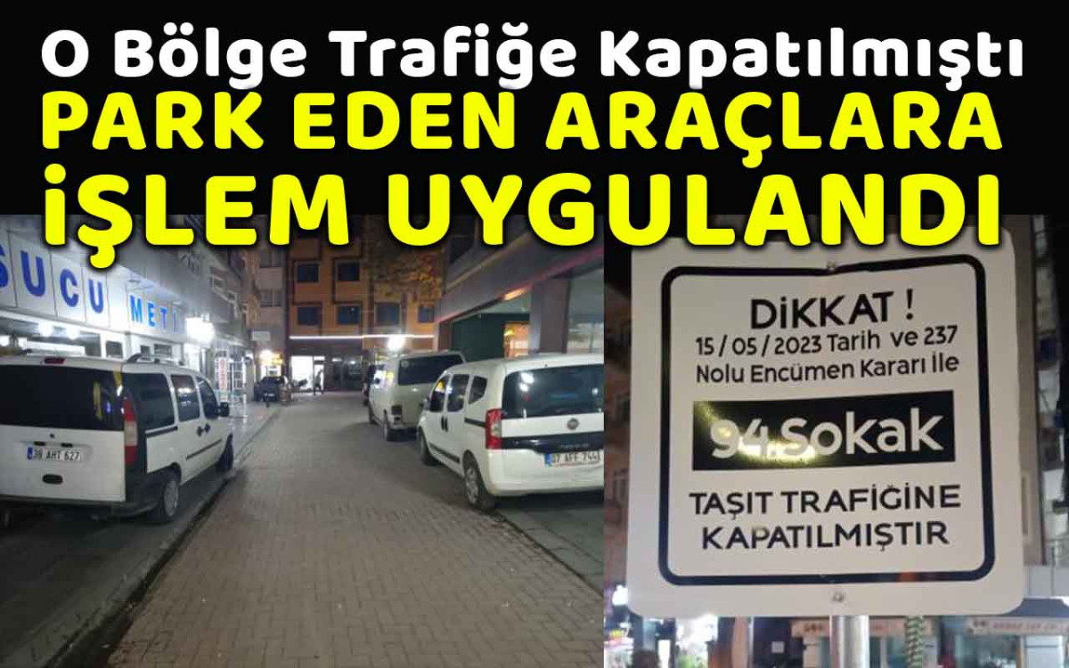 Trafiğe Kapatılan Bölgeye Park Eden Araçlara İşlem Yapıldı