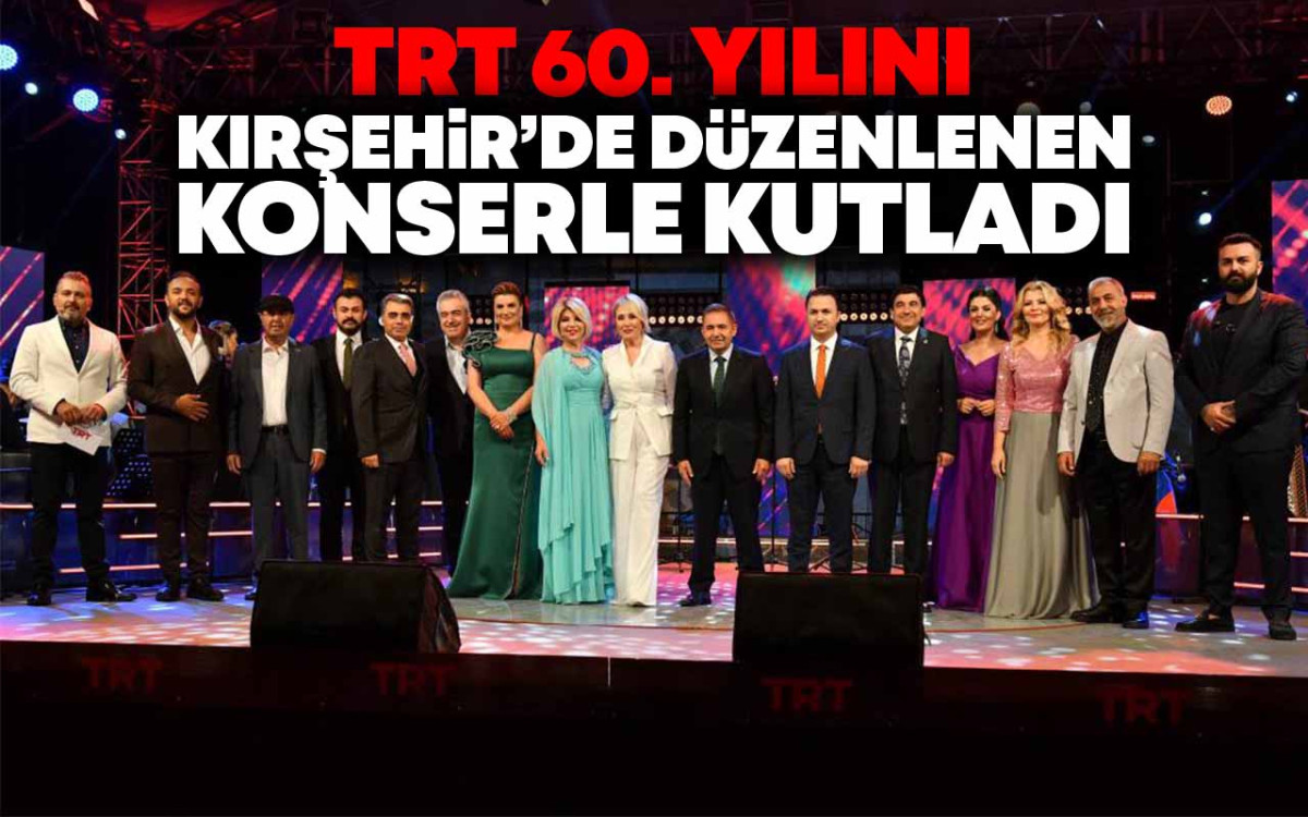 TRT 60. Yılını Kırşehir'de Düzenlenen Konserle Kutladı